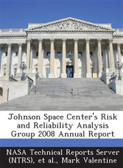 Johnson Space Center's Risk and Reliability Analysis Group 2008 Annual Report,1287233139,9781287233138