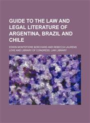 Guide to the law and legal literature of Argentina, Brazil and Chile,1154716171,9781154716177