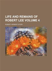 Life and Remains of Robert Lee Volume 4,1150149930,9781150149931