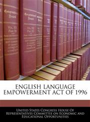 ENGLISH LANGUAGE EMPOWERMENT ACT OF 1996,1240592841,9781240592845