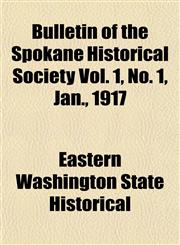 Bulletin of the Spokane Historical Society Vol. 1, No. 1, Jan., 1917,1152500511,9781152500518