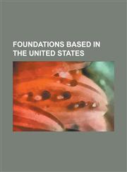 Foundations Based in the United States Solomon R. Guggenheim Foundation, Wikimedia Foundation, John Templeton Foundation, Rockefeller Foundation, Bil,1151009954,9781151009951