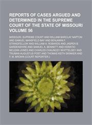 Reports of cases argued and determined in the Supreme Court of the State of Missouri Volume 56,1153980010,9781153980012