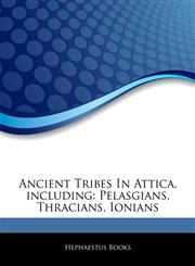 Articles On Ancient Tribes In Attica, including Pelasgians, Thracians, Ionians,1242869824,9781242869822