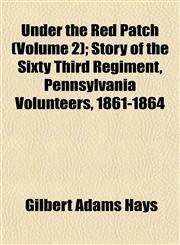 Under the Red Patch (Volume 2); Story of the Sixty Third Regiment, Pennsylvania Volunteers, 1861-1864,115319662X,9781153196628