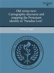 Old versus new Cartographic discourse and mapping the Protestant identity in "Paradise Lost".,124458293X,9781244582934