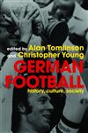 German Football: History, Culture, Society and the World Cup 2006,0415351960,9780415351966
