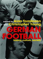 German Football: History, Culture, Society and the World Cup 2006,0415351960,9780415351966