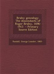 Braley Genealogy. the Descendants of Roger Braley, 1696-1913 - Primary Source Edition,1295560143,9781295560141
