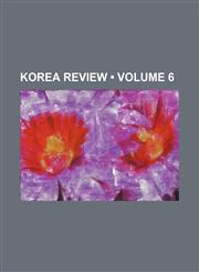 Korea Review (Volume 6),1154123081,9781154123081