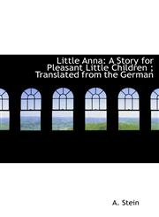 Little Anna A Story for Pleasant Little Children; Translated from the German,1117142868,9781117142869