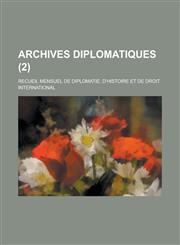 Archives Diplomatiques; Recueil Mensuel de Diplomatie, D'Histoire Et de Droit International (2 ),1234879662,9781234879662