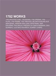 1782 works 1782 architecture, 1782 books, 1782 operas, 1782 plays, 1782 poems, 1782 treaties, Die Entführung aus dem Serail,1156357195,9781156357194