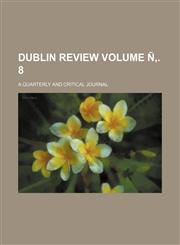 Dublin review Volume Ñ‚. 8; a quarterly and critical journal,1231263644,9781231263648