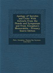 Apology of Socrates and Crito With Extracts from the Phaedo and Symposium and from Xenophon's Memorabilia - Primary Source Edition,129473301X,9781294733010