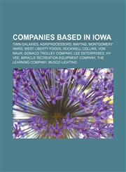 Companies based in Iowa Twin Galaxies, Agriprocessors, Maytag, Montgomery Ward, West Liberty Foods, Rockwell Collins, Von Maur,1156769248,9781156769249