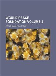 World Peace Foundation Volume 4,115419454X,9781154194548