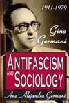 Antifascism and Sociology Gino Germani : 1911-1979,141280681X,9781412806817