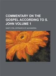 Commentary on the Gospel According to S. John Volume 1,1153367610,9781153367615