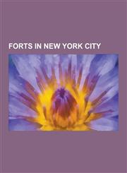Forts in New York City Battery Weed, Blockhouse (Central Park), Castle Clinton, Castle Williams, Flagstaff Fort, Fort Amsterdam, Fort Brookly,1230480471,9781230480473