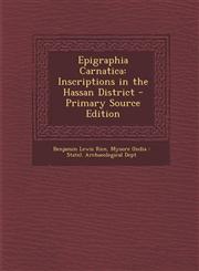 Epigraphia Carnatica Inscriptions in the Hassan District - Primary Source Edition,1294447602,9781294447603