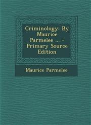 Criminology By Maurice Parmelee ... - Primary Source Edition,1294593048,9781294593041