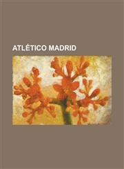 Atletico Madrid Atletico de Madrid (Superleague Formula Team), Atletico Madrid B, Atletico Madrid Bm, Atletico Madrid C, Atletico Madr,1230787941,9781230787947