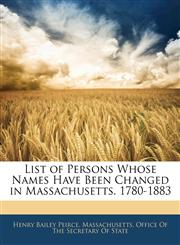 List of Persons Whose Names Have Been Changed in Massachusetts. 1780-1883,1142280020,9781142280024