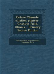 Octave Chanute, aviation pioneer Chanute Field, Illinois - Primary Source Edition,1293052361,9781293052365