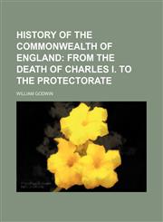 History of the Commonwealth of England;  From the death of Charles I. to the protectorate,1130792285,9781130792287