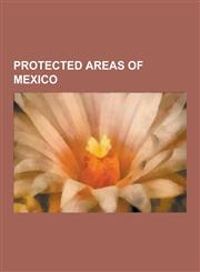 Protected Areas of Mexico Biosphere Reserves of Mexico, National Parks of Mexico, Nature Reserves in Mexico, Protected Areas of Oaxaca, Protecte,1230655549,9781230655543
