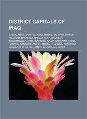 District capitals of Iraq Basra, Anah, Shatt al-Arab, Mosul, Tal Afar, Kirkuk, Fallujah, Bakhdida, Ramadi, Kufa, Baqubah, Sulaymaniyah, Arbil,1233168444,9781233168446