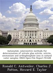 Automated, Colorimetric Methods for Determination of Nitrate Plus Nitrite, Nitrite, Ammonium and Orthophosphate Ions in Natural Water Samples Usgs Op,1287000037,9781287000037