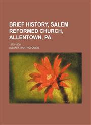 Brief history, Salem Reformed Church, Allentown, Pa; 1875-1900,1151345075,9781151345073