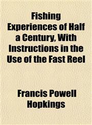 Fishing Experiences of Half a Century, With Instructions in the Use of the Fast Reel,1152147951,9781152147959