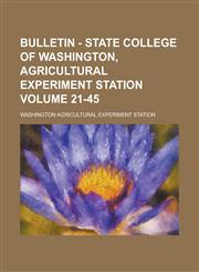 Bulletin - State College of Washington, Agricultural Experiment Station Volume 21-45,1459023803,9781459023802