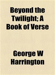 Beyond the Twilight; A Book of Verse,1154498484,9781154498486