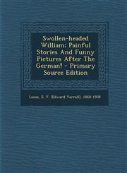 Swollen-headed William; Painful Stories And Funny Pictures After The German! - Primary Source Edition,1294064649,9781294064640