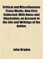 Critical and Miscellaneous Prose Works, Now First Collected; With Notes and Illustration; an Account of the Life and Writings of the Author,,1152013734,9781152013735
