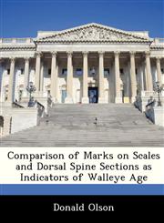 Comparison of Marks on Scales and Dorsal Spine Sections as Indicators of Walleye Age,1249260914,9781249260912