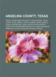 Angelina County, Texas People From Angelina County, Texas, People From Lufkin, Texas, Burke, Texas, Diboll, Texas, Hudson, Texas, Zavalla,1156112206,9781156112205