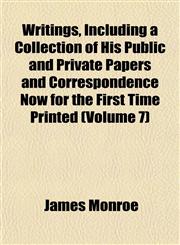 Writings, Including a Collection of His Public and Private Papers and Correspondence Now for the First Time Printed (Volume 7),1152491857,9781152491854