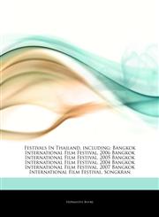 Articles On Festivals In Thailand, including Bangkok International Film Festival, 2006 Bangkok International Film Festival, 2005 Bangkok International Film Festival, 2004 Bangkok International Film Festival,1244310670,9781244310674