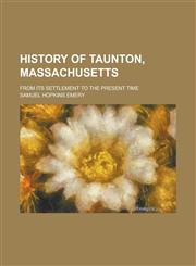 History of Taunton, Massachusetts; from its settlement to the present time,1236844025,9781236844026