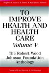 To Improve Health and Health Care, Vol. V The Robert Wood Johnson Foundation Anthology,0787959464,9780787959463