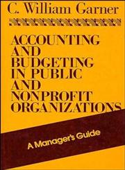 Accounting and Budgeting in Public and Nonprofit Organizations A Manager's Guide 1st Edition,1555423361,9781555423360