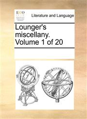 Lounger's miscellany.  Volume 1 of 20,117080585X,9781170805855