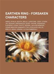 Earthen Ring - Forsaken Characters Arris, Athalia, Booth, Brule, Capstone, Ceer, Citizen Jay, Deggar, Dredarious, Durst, Eriyne, Ershkigal, Eupheria, Hyrah, Iphito, Isidora, Jack Nevarmoar, Judge Minister Gabranth the Lifeslayer, Kellis, Krelle, Krixx, L,1234740885,9781234740887