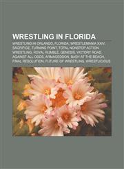 Wrestling in Florida Wrestling in Orlando, Florida, WrestleMania XXIV, Sacrifice, Turning Point, Total Nonstop Action Wrestling, Royal Rumble,1156744989,9781156744987