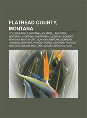 Flathead County, Montana Columbia Falls, Montana, Kalispell, Montana, Whitefish, Montana, Evergreen, Montana, Somers, Montana, Martin City,1156771730,9781156771730